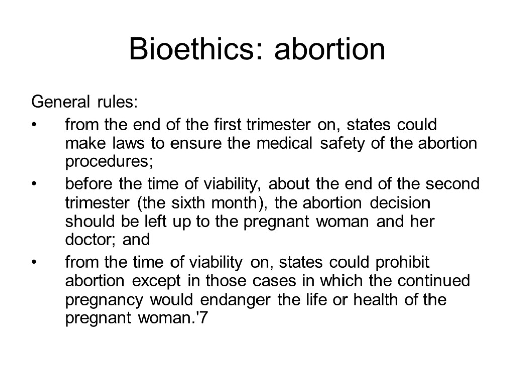 Bioethics: abortion General rules: from the end of the first trimester on, states could